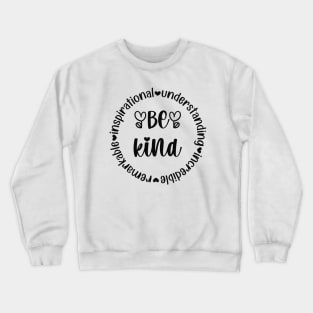 Be Kind - remarKable inspiratIonal understaNding increDible Crewneck Sweatshirt